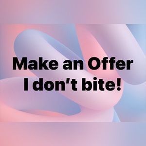 If you don’t make an offer, you’ll never know whether I’d accept it